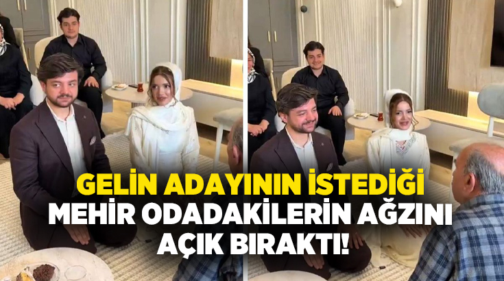 Gelin adayının istediği mehir odadakilerin ağzını açık bıraktı!