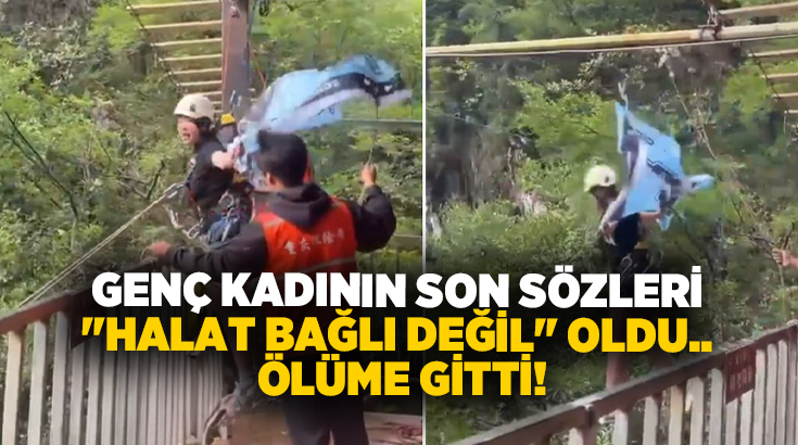 Genç kadının son sözleri “Halat bağlı değil” oldu.. Ölüme gitti!
