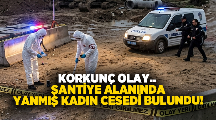 Korkunç olay.. Şantiye alanında yanmış kadın cesedi bulundu!