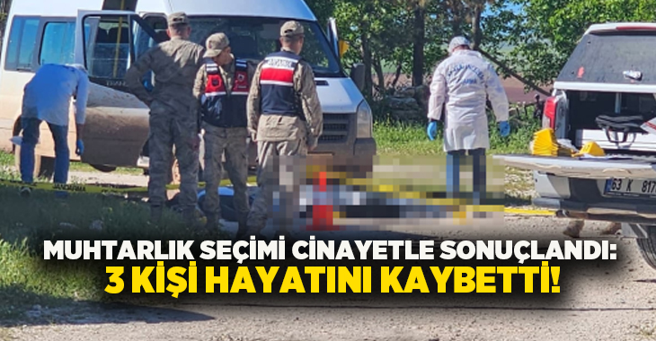 Muhtarlık seçimi cinayetle sonuçlandı: 3 kişi hayatını kaybetti!