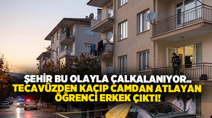 Şehir bu olayla çalkalanıyor.. Tecavüzden kaçıp camdan atlayan öğrenci erkek çıktı!