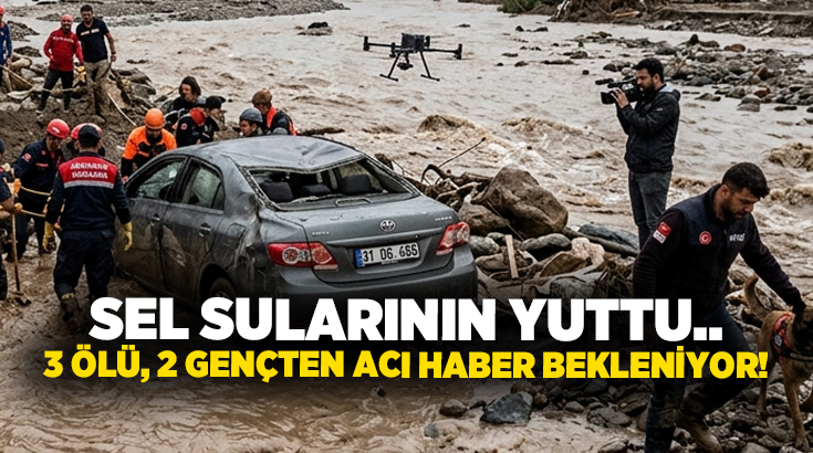 Sel sularının yuttu.. 3 ölü, 2 gençten acı haber bekleniyor!
