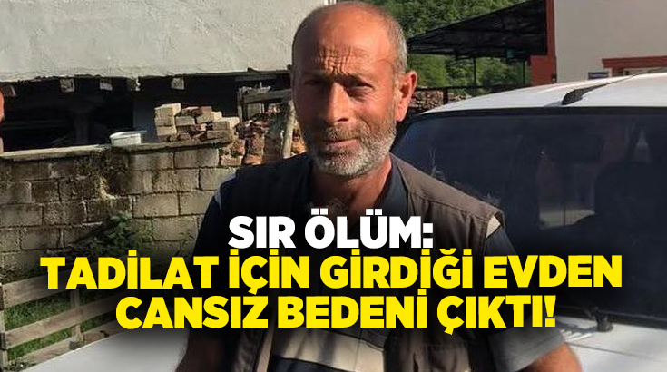 Sır ölüm: Tadilat için girdiği evden cansız bedeni çıktı!