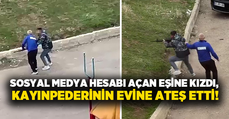 Sosyal medya hesabı açan eşine kızdı, kayınpederinin evine ateş etti!