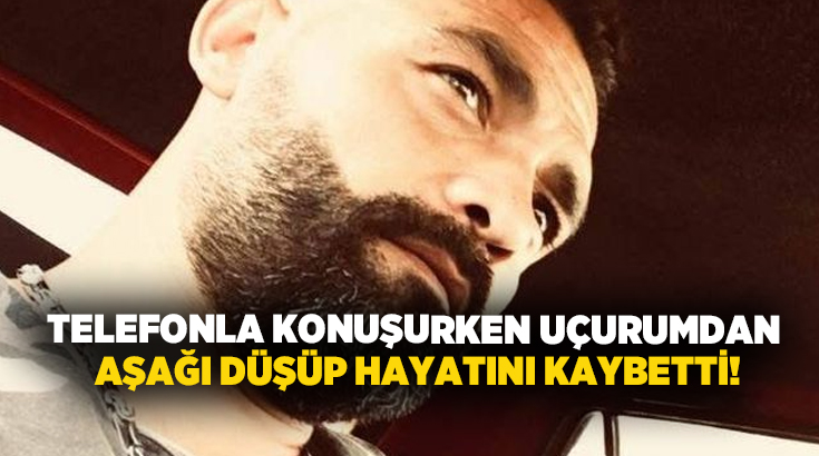 Telefonla konuşurken uçurumdan aşağı düşüp hayatını kaybetti!