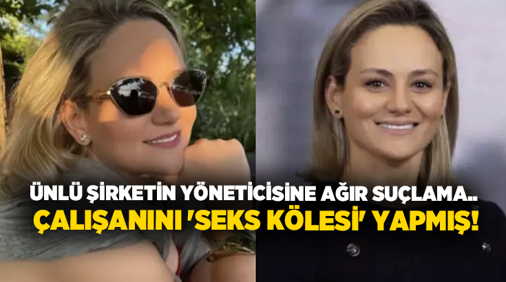 Ünlü şirketin yöneticisine ağır suçlama.. Çalışanını ‘seks kölesi’ yapmış!