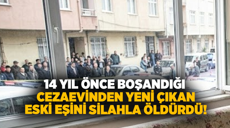 14 yıl önce boşandığı cezaevinden yeni çıkan eski eşini silahla öldürdü!