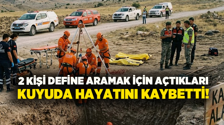 2 kişi define aramak için açtıkları kuyuda hayatını kaybetti!