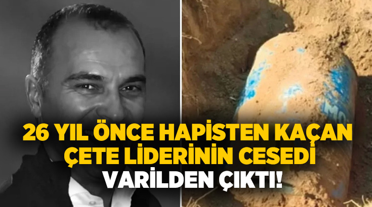 26 yıl önce hapisten kaçan çete liderinin cesedi varilden çıktı!
