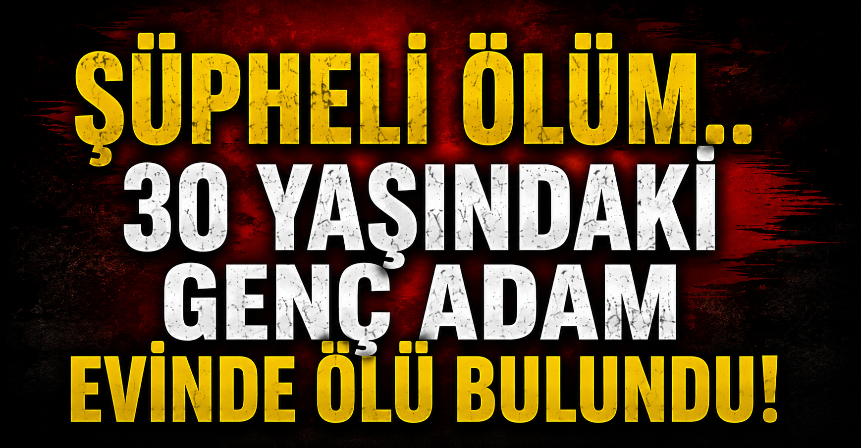 Şüpheli ölüm.. 30 yaşındaki genç adam evinde ölü bulundu!
