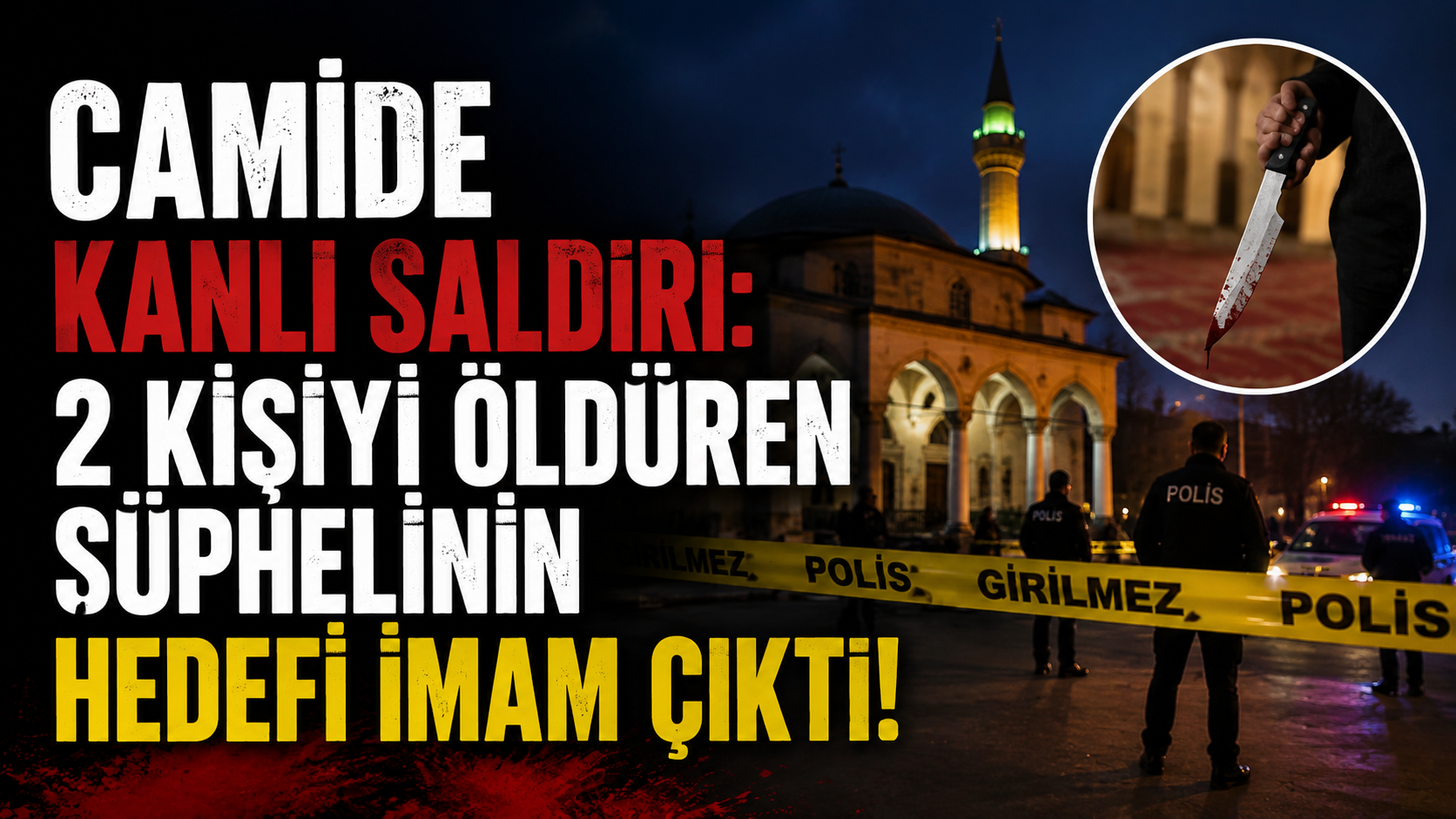 Camide kanlı saldırı: 2 kişiyi öldüren şüphelinin hedefi imam çıktı!