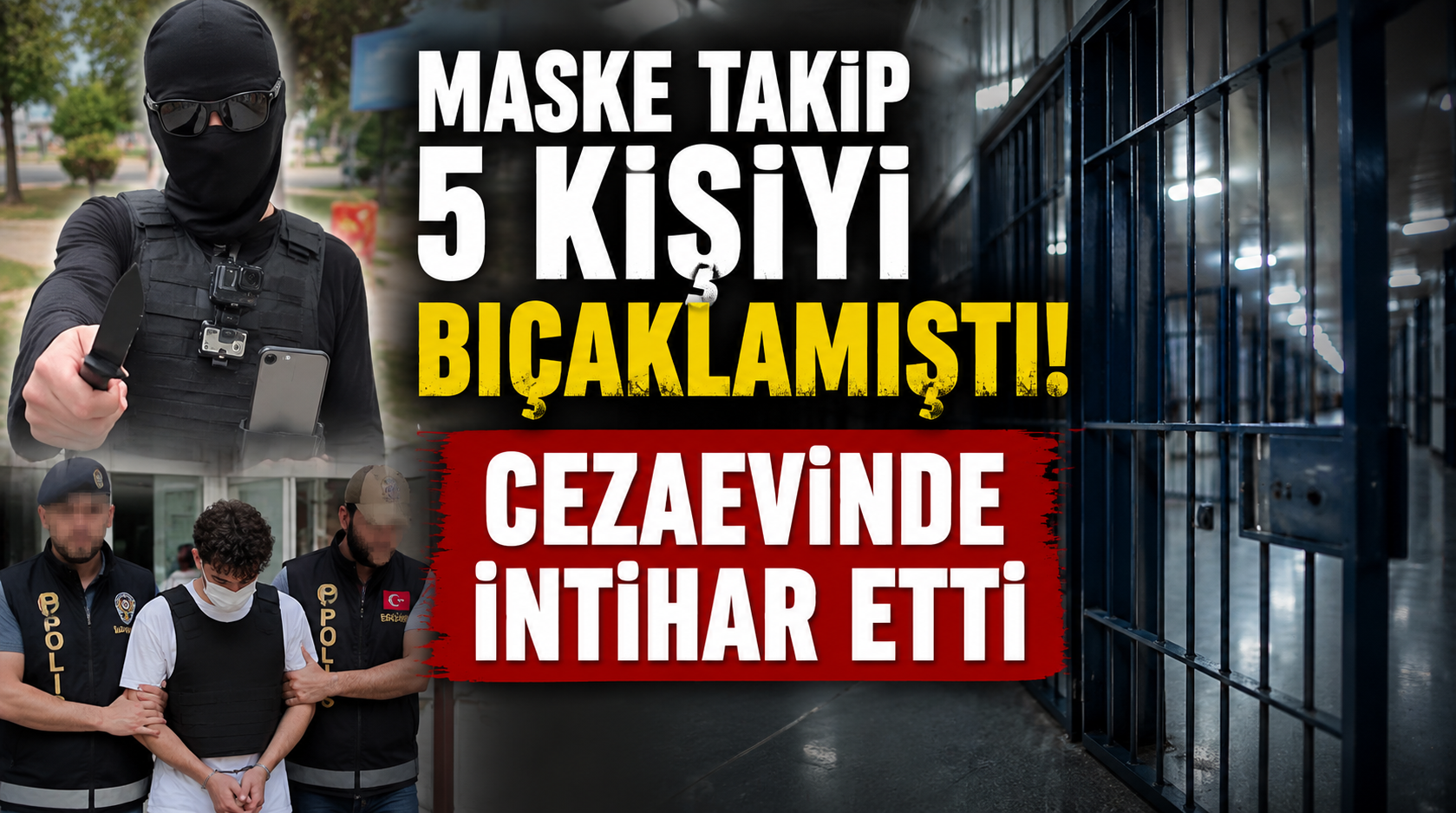 Maske takıp 5 kişiyi bıçaklamıştı.. Cezaevinde intihar etti!