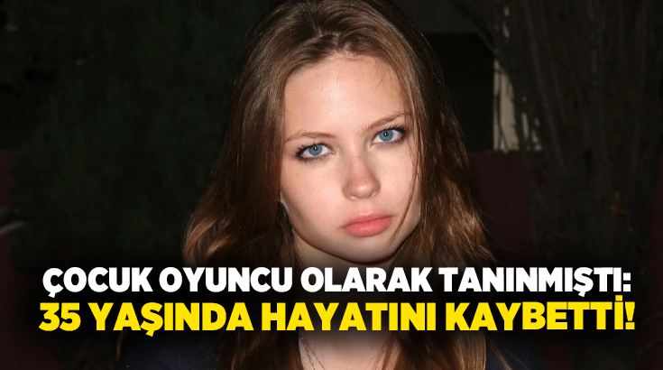 Çocuk oyuncu olarak tanınmıştı: 35 yaşında hayatını kaybetti!