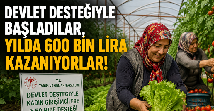 Devlet desteğiyle başladılar, yılda 600 bin lira kazanıyorlar!