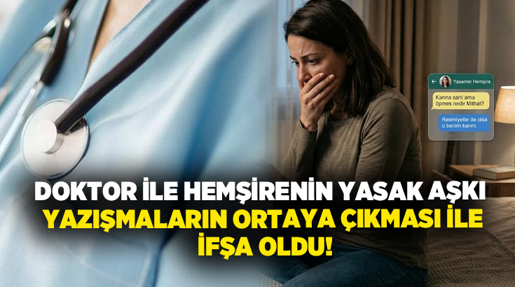Doktor ile hemşirenin yasak aşkı yazışmaların ortaya çıkması ile ifşa oldu!