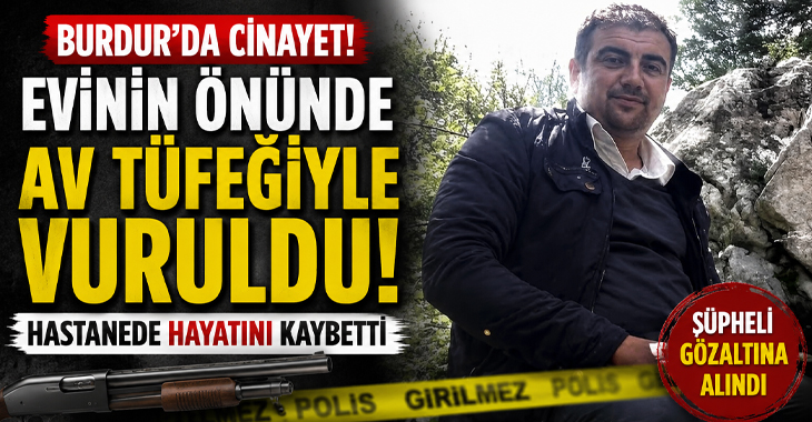 Evinin önüne çıkan kavgada av tüfeği ile vurulan adam hayatını kaybetti!