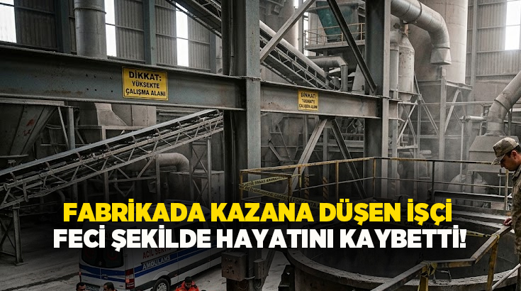 Fabrikada kazana düşen işçi hayatını kaybetti!