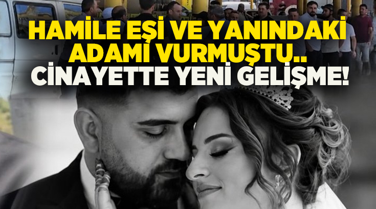 Hamile eşi ve yanındaki adamı vurmuştu.. Cinayette yeni gelişme!