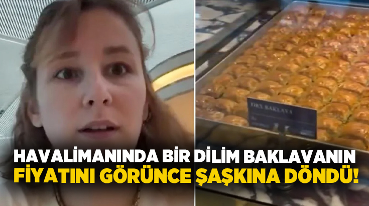 Havalimanında bir dilim baklavanın fiyatını görünce şaşkına döndü!