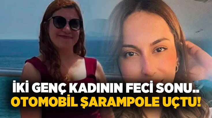 İki genç kadının feci sonu.. Otomobil şarampole uçtu!