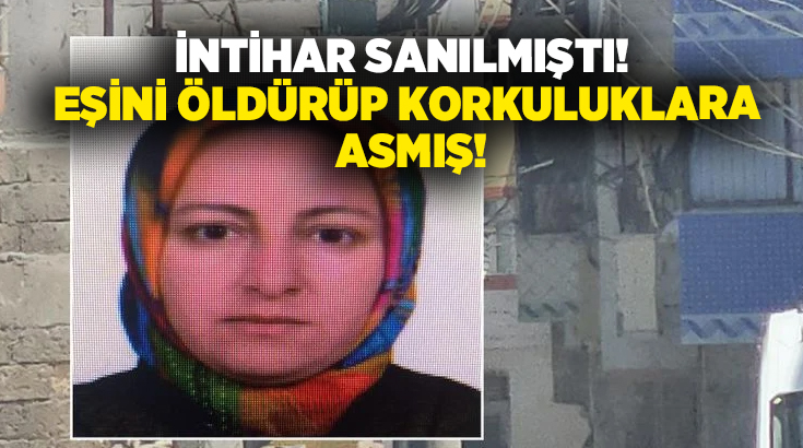 İntihar sanılmıştı! Eşini öldürüp korkuluklara asmış!