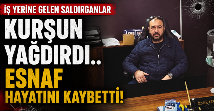 İş yerine gelen saldırganlar kurşun yağdırdı.. Esnaf hayatını kaybetti!
