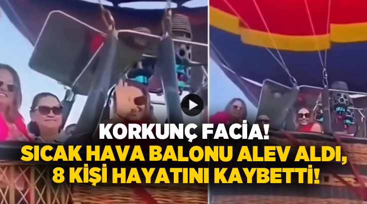 Korkunç facia! Sıcak hava balonu alev aldı, 8 kişi hayatını kaybetti!