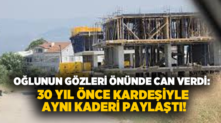 Oğlunun gözleri önünde can verdi: 30 yıl önce kardeşiyle aynı kaderi paylaştı!