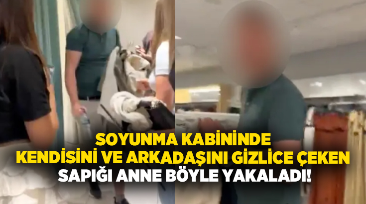 Soyunma kabininde kendisini ve arkadaşını gizlice çeken sapığı anne böyle yakaladı!
