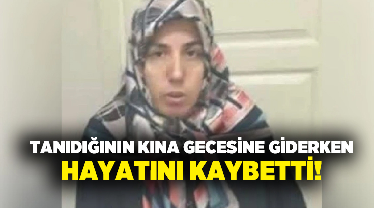 Tanıdığının kına gecesine giderken hayatını kaybetti!