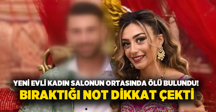Yeni evli kadın salonun ortasında ölü bulundu! Bıraktığı not dikkat çekti