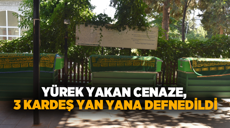 Yürek yakan cenaze, 3 kardeş yan yana defnedildi!