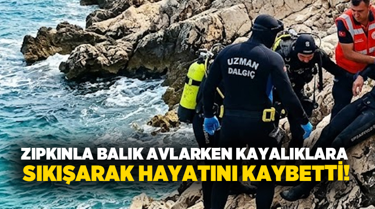 Zıpkınla balık avlarken kayalıklara sıkışarak hayatını kaybetti!