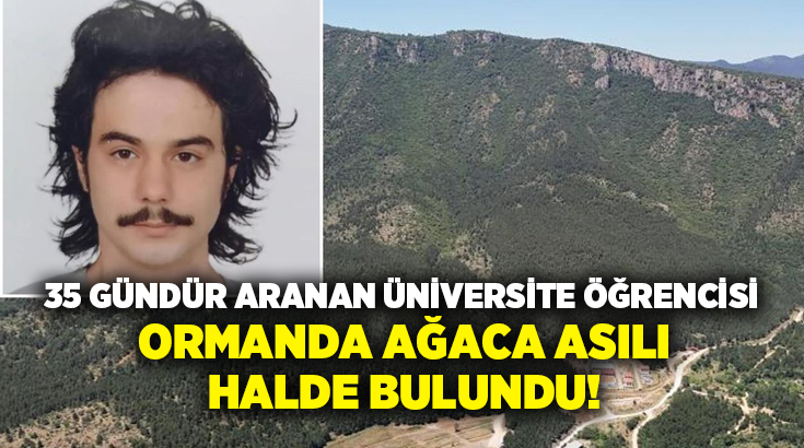 35 gündür aranan üniversite öğrencisi ormanda ağaca asılı halde bulundu!