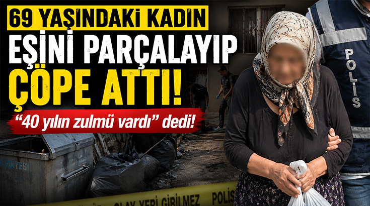 69 yaşındaki kadın eşini parçalayıp çöpe attı, “40 yılın zulmü vardı” dedi!