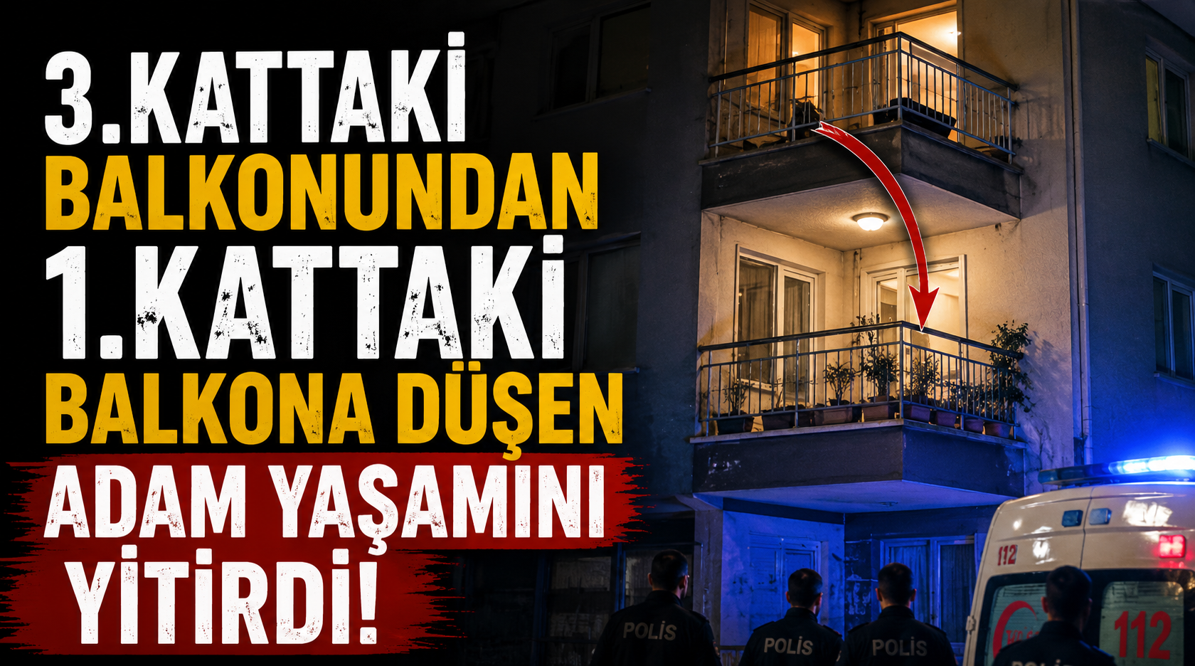 3.kattaki balkonundan 1.kattaki balkona düşen adam yaşamını yitirdi!