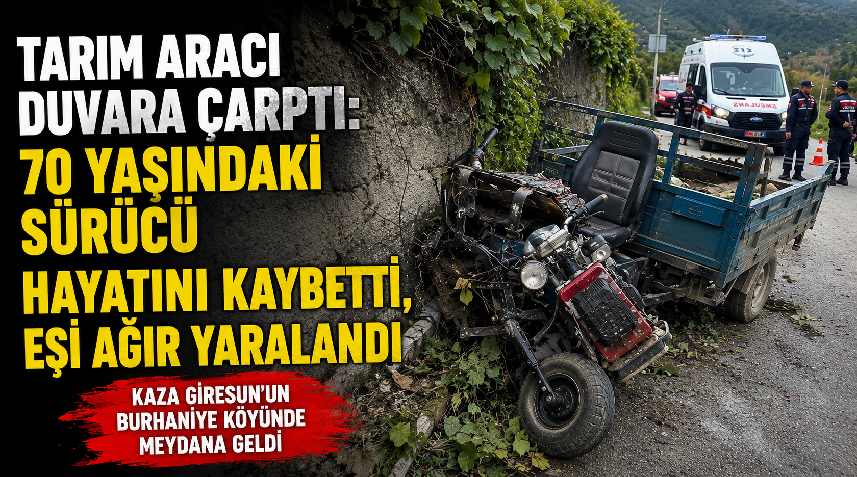 Tarım aracı duvara çarptı: 70 yaşındaki sürücü hayatını kaybetti, eşi ağır yaralandı