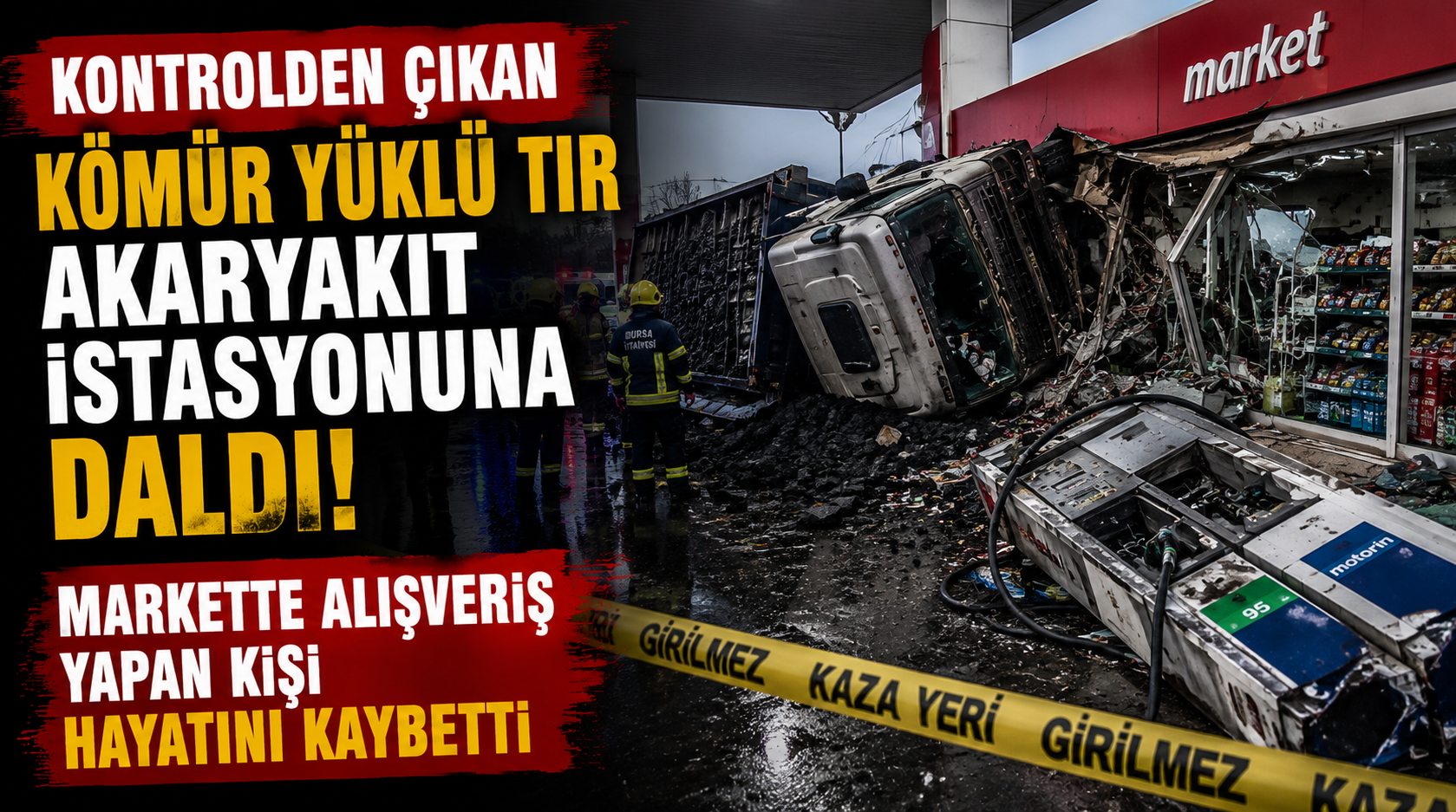 Kontrolden Çıkan Kömür Yüklü TIR Akaryakıt İstasyonuna Daldı! Markette Alışveriş Yapan Kişi Hayatını Kaybetti