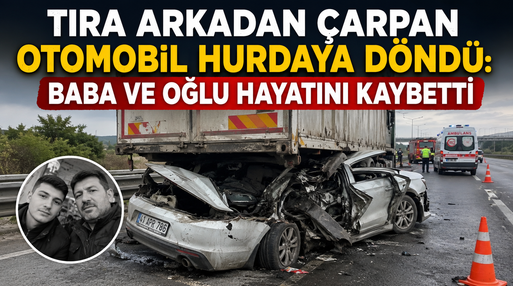 Tıra arkadan çarpan otomobil hurdaya döndü: baba ve oğlu hayatını kaybetti!