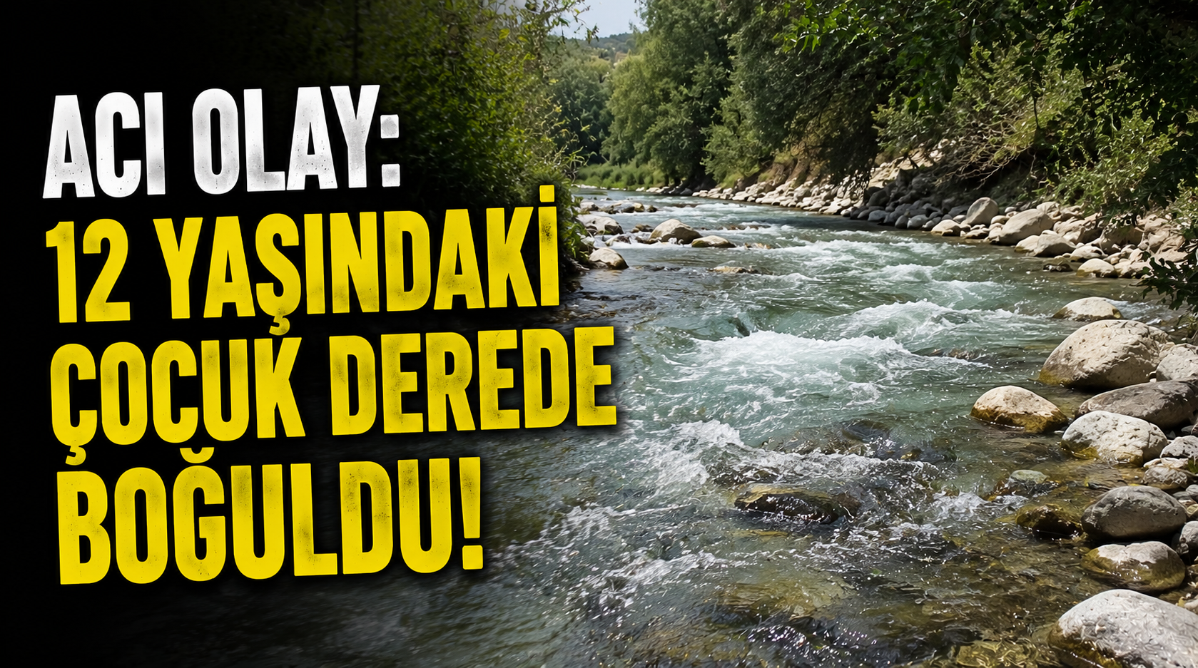 Acı olay: 12 yaşındaki çocuk derede boğuldu!