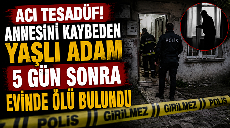 Acı Tesadüf! Annesini Kaybeden Yaşlı Adam 5 Gün Sonra Evinde Ölü Bulundu