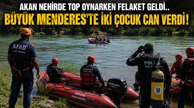 Akan nehirde top oynarken felaket geldi.. Büyük Menderes’te iki çocuk can verdi!