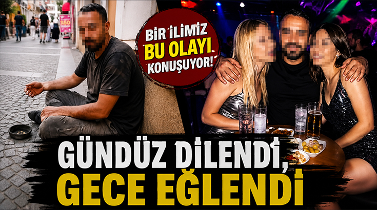 Bir ilimiz bu olayı konuşuyor.. Gündüz dilendi, gece eğlendi!