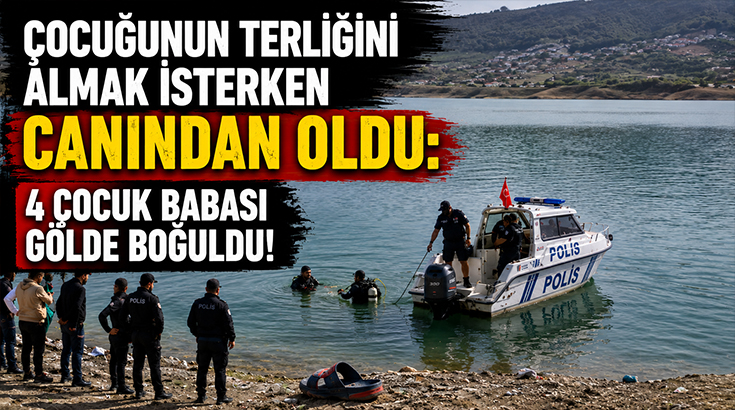 Çocuğunun terliğini almak isterken canından oldu: 4 çocuk babası gölde boğuldu!