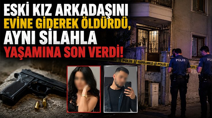 Eski kız arkadaşını evine giderek öldürdü, Aynı silahla yaşamına son verdi!