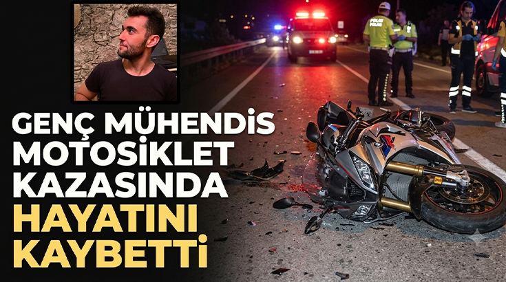 Genç mühendis motosiklet kazasında hayatını kaybetti!