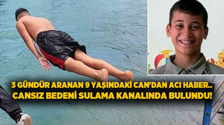3 gündür aranan 9 yaşındaki Can’dan acı haber.. Cansız bedeni sulama kanalında bulundu!