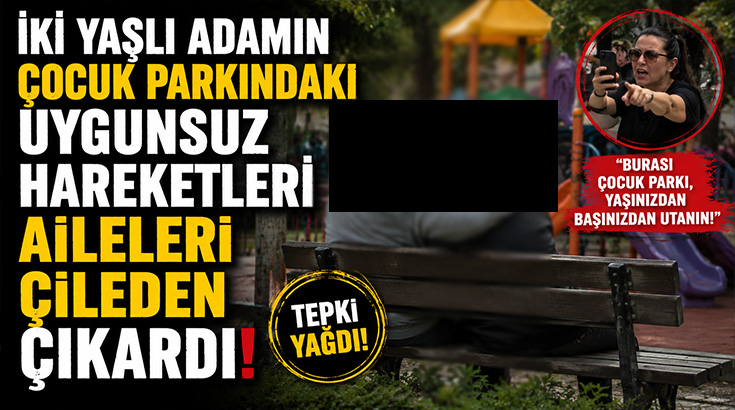 İki yaşlı adamın çocuk parkındaki uygunsuz hareketleri aileleri çileden çıkardı!