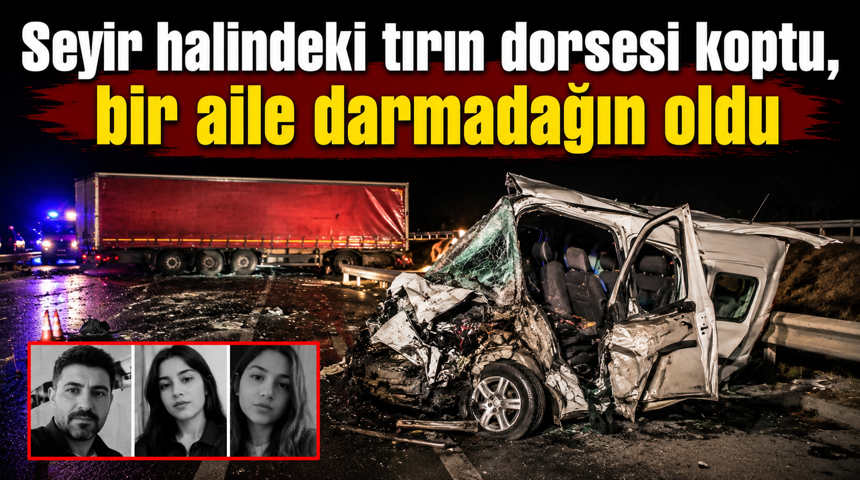 Kopan tır dorsesi faciaya yol açtı.. Zincirleme kazada 3 kişi hayatını kaybetti!