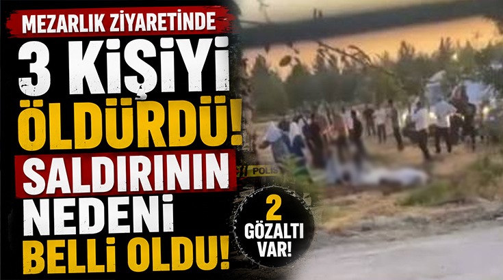 Mezarlık ziyaretinde 3 kişiyi öldürdü.. Saldırının nedeni belli oldu!